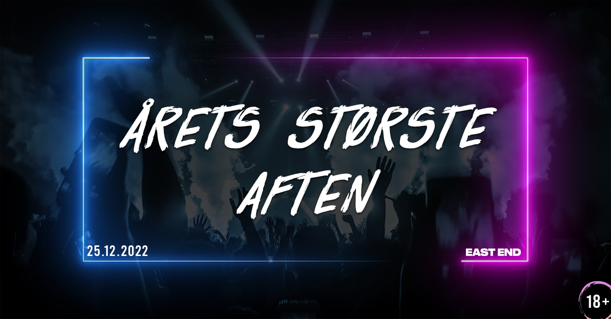 25 DEC ✗ ÅRETS STØRSTE AFTEN // EAST END