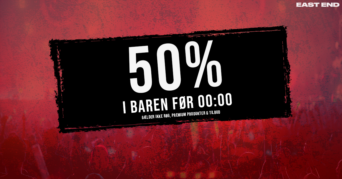 50 % INDEN 00:00 - TORSDAG // EAST END