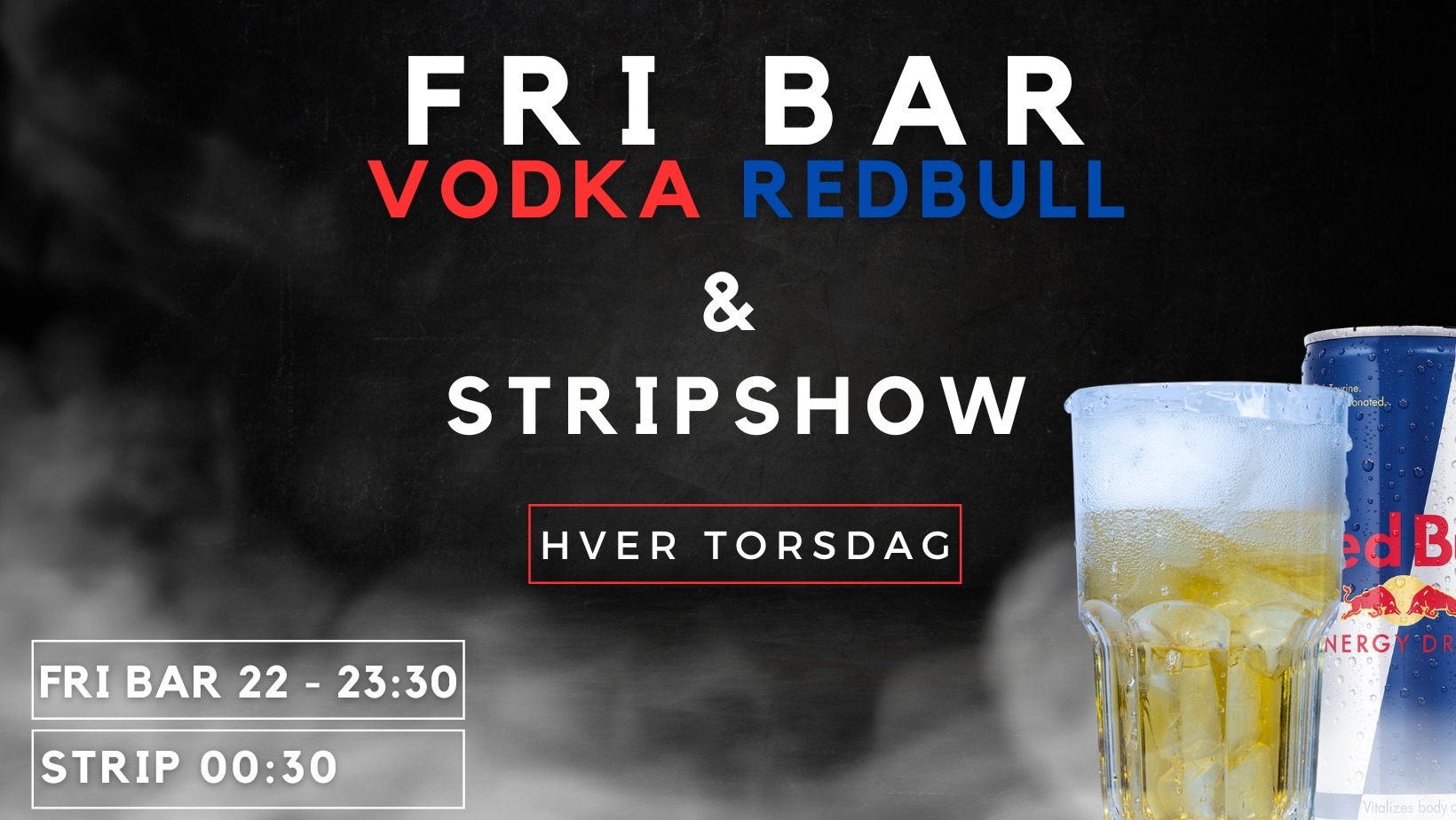 STRIP + FRI BAR VODKA REDBULL 100 KR. - TORSDAG // EAST END