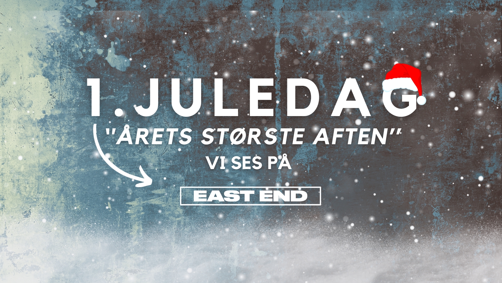 25 DEC ✗ ÅRETS STØRSTE AFTEN // EAST END