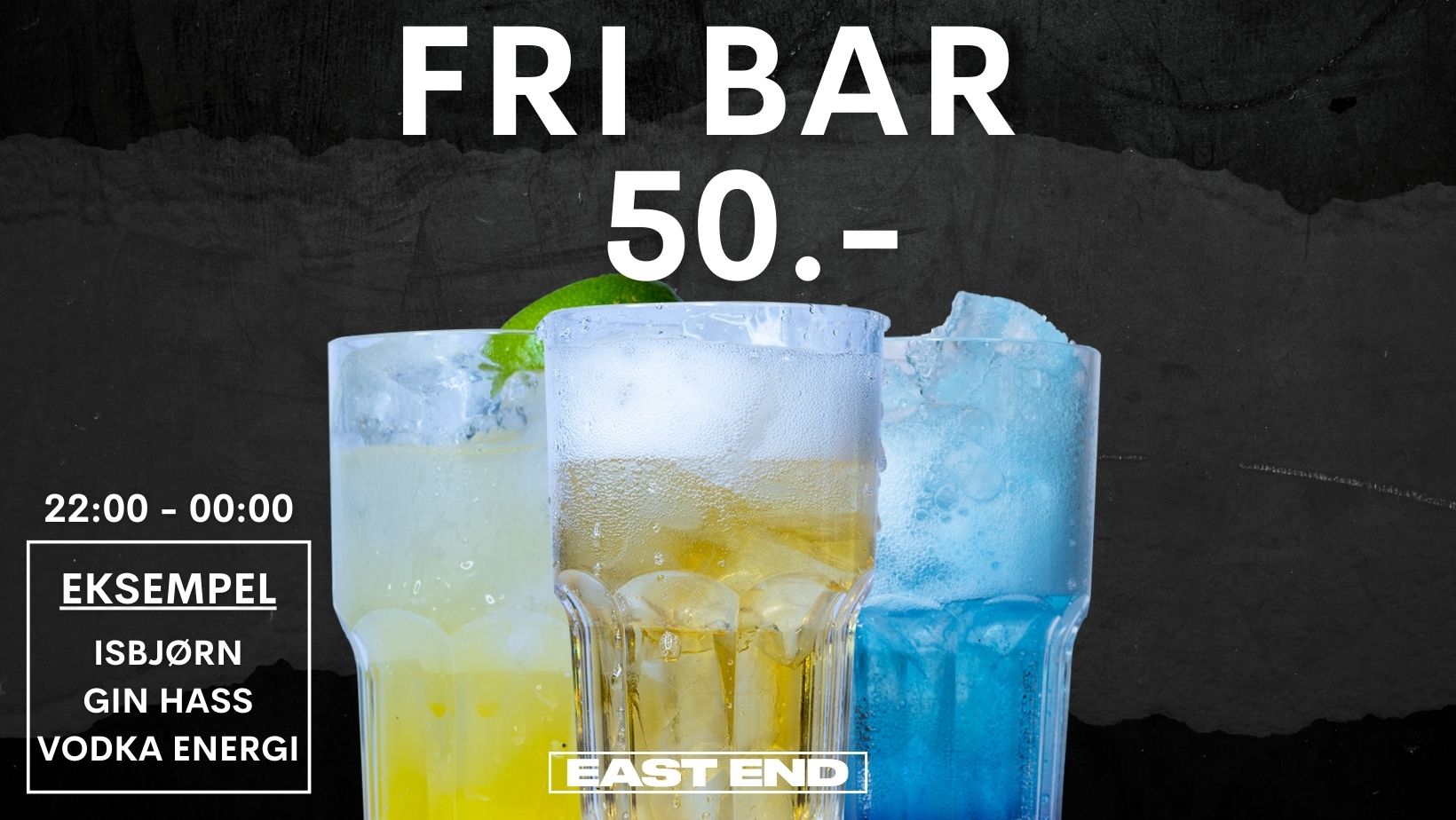 FRI BAR I DRINKSS 50 KR. - FREDAG // EAST END