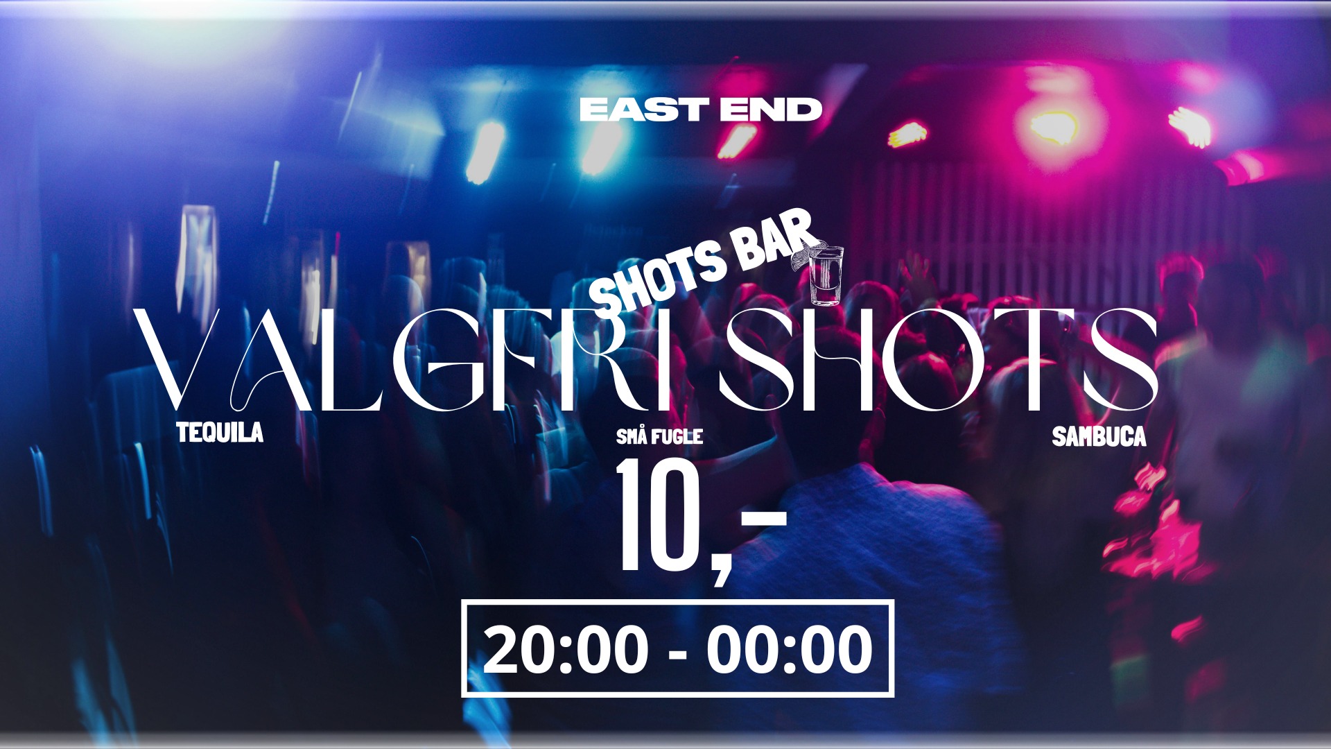 VALGFRI SHOTS 10 KR. // EAST END