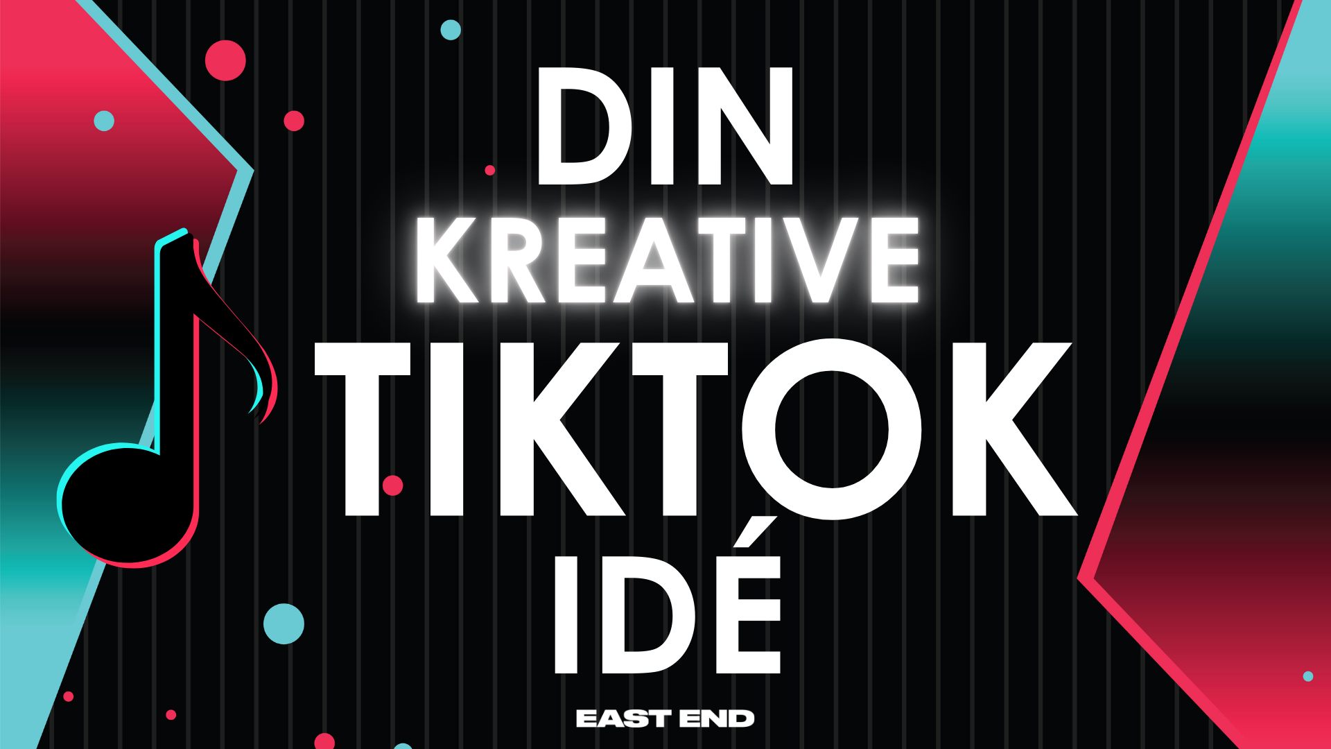 Din TikTok ide // East End