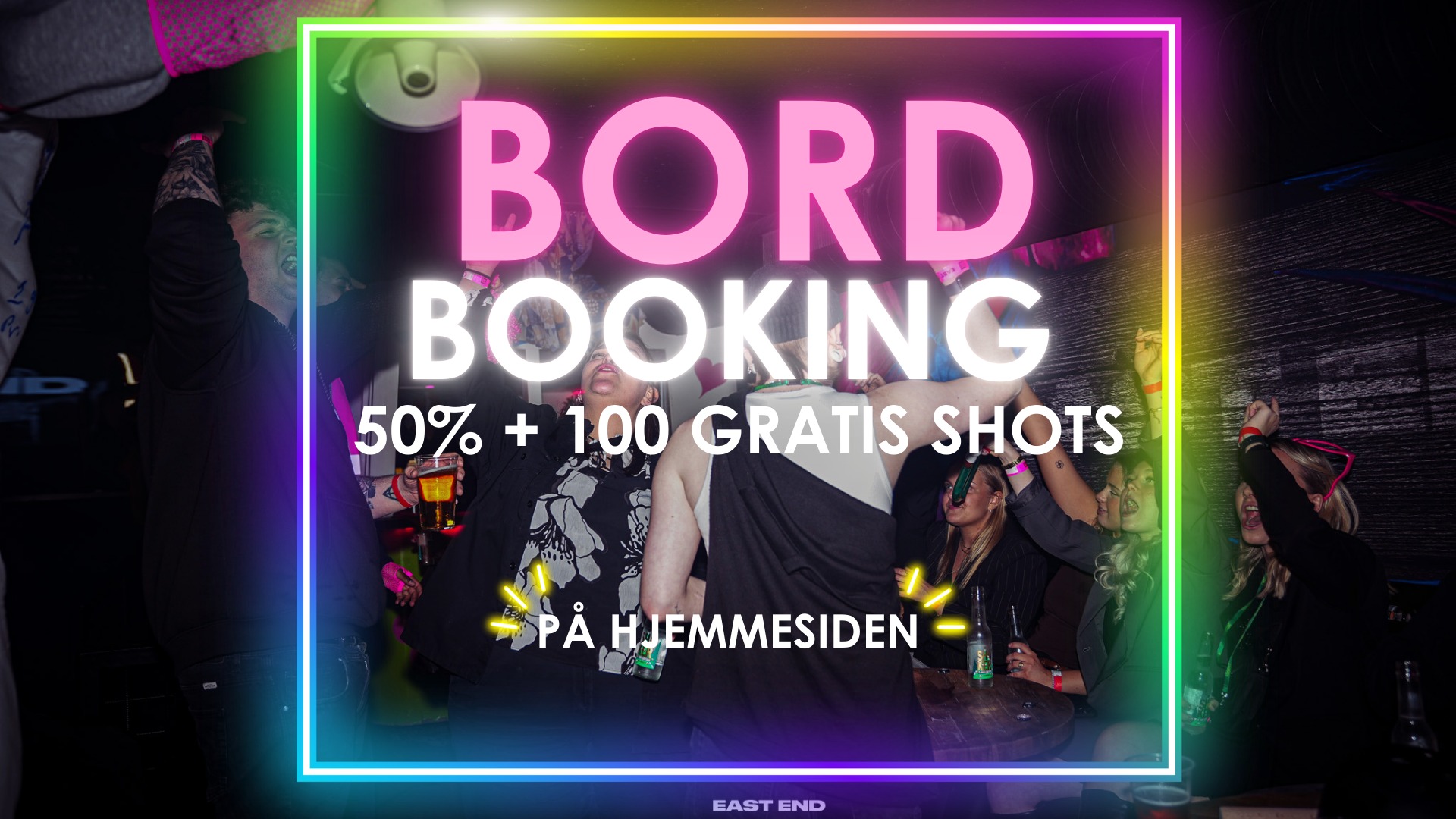 BORD BOOKING 50% + 100 gratis små shots // EAST END