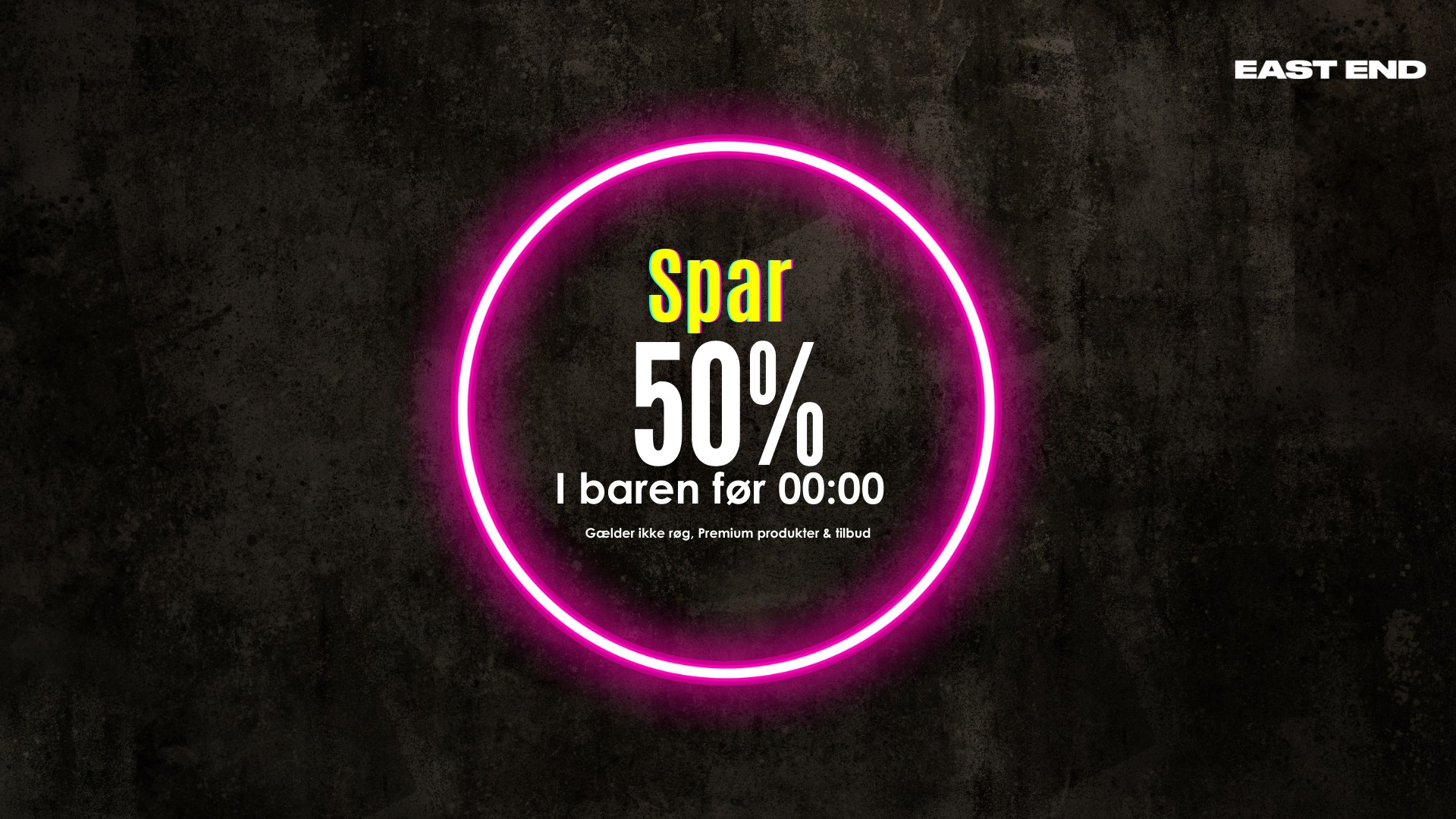 50% INDEN 00:00 - LØRDAG // EAST END