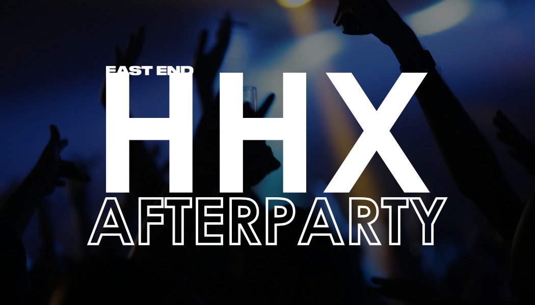 HHX INTROFEST AFTERPARTY // EAST END