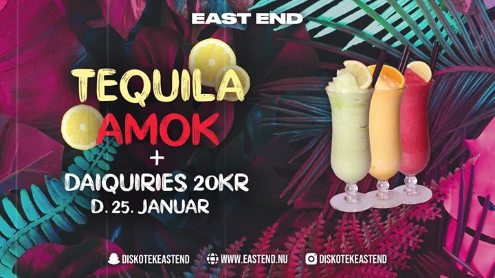 TEQUILA AMOK + DAIQUIRIES 20 KR // East End