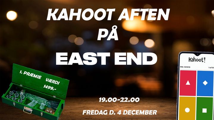 KAHOOT AFTEN // EAST END