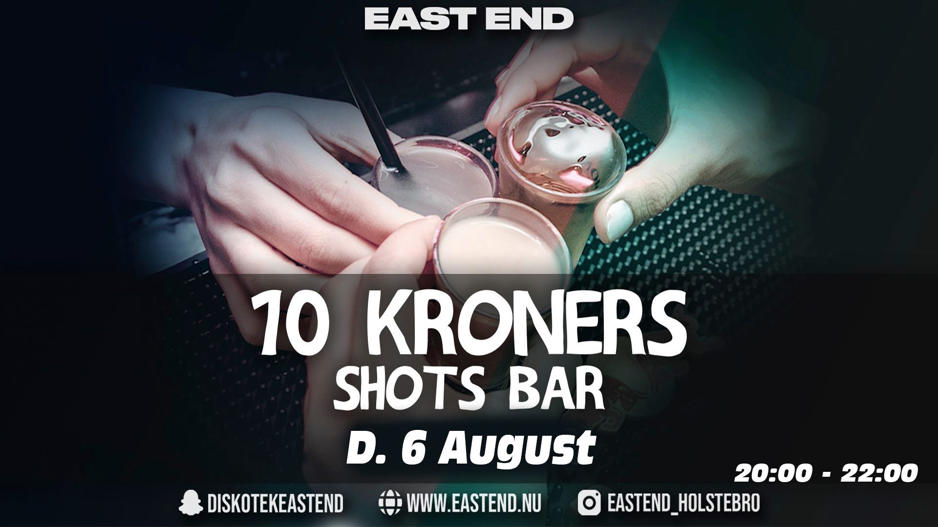 SHOTS 10 kr + FRI ENTRÉ & HELE HUSET ÅBENT // EAST END