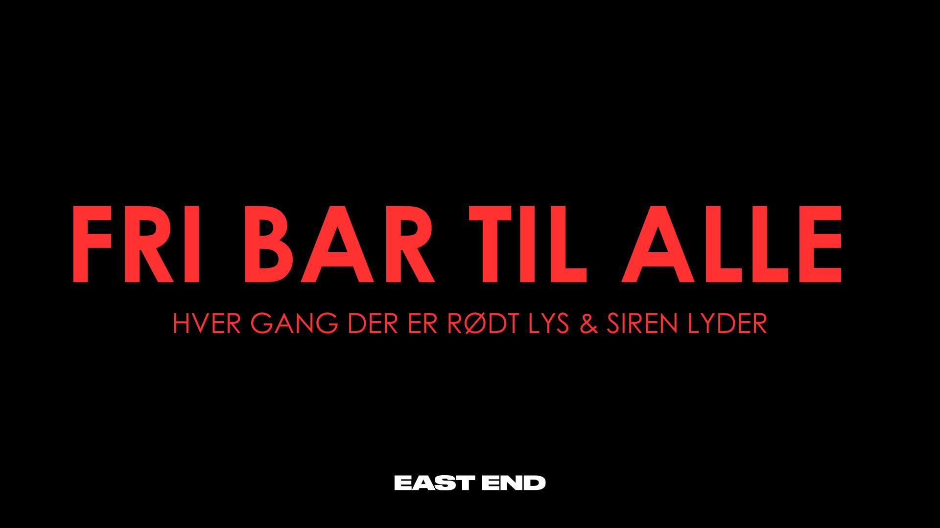FRI BAR TIL ALLE  // EAST END